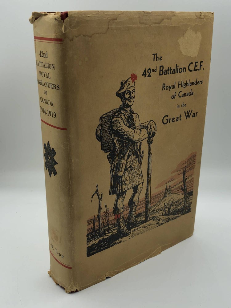 Item #7300 The 42nd Battalion, C.E.F. Royal Highlanders of Canada in the Great War. C. Beresford Topp.