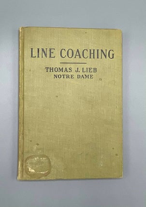 Item #8350 Line Coaching A Text of Detailed Football Instruction. Thomas J. Lieb