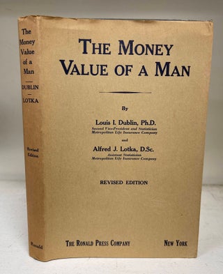 Item #8770 The Money Value Of A Man. Louis I. Dublin, Alfred J. Lotka