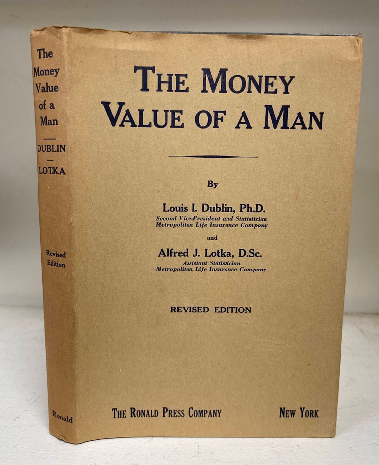 Item #8770 The Money Value Of A Man. Louis I. Dublin, Alfred J. Lotka.