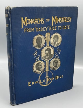 Item #9654 Monarchs of Minstrelsy from "Daddy Rice" to Date. Edw. Le Roy RICE
