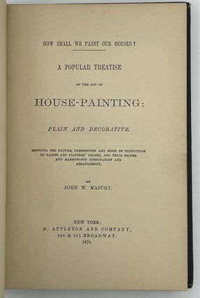 How Shall We Paint Our Houses? A Popular Treatise on the Art of House-Painting: Plain and Decorative