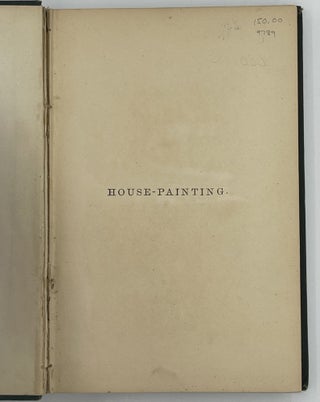 How Shall We Paint Our Houses? A Popular Treatise on the Art of House-Painting: Plain and Decorative