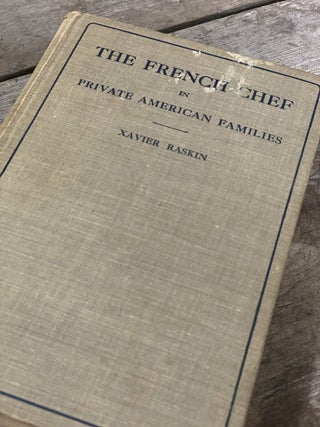 Item #9876 The French Chef in Private American Families. A Book of Recipes. Xavier RASKIN