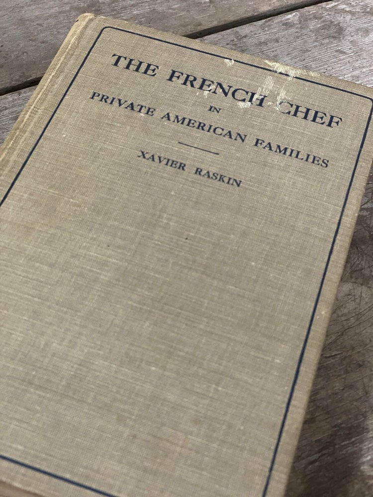 Item #9876 The French Chef in Private American Families. A Book of Recipes. Xavier RASKIN.