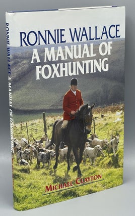 Item #9993 Manual Of Foxhunting Captain Ronnie Wallace. Michael CLAYTON, Ronnie WALLACE